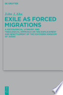Exile as Forced Migrations : : A Sociological, Literary, and Theological Approach on the Displacement and Resettlement of the Southern Kingdom of Judah /