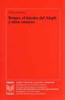 Borges, el tejedor del Aleph y otros ensayos /