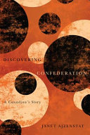 Discovering Confederation : : a Canadian's story /