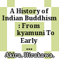 A History of Indian Buddhism : : From Śākyamuni To Early Mahāyāna /