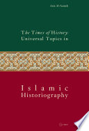 Times of History : : Universal Topics in Islamic Historiography /
