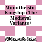 Monotheistic Kingship : : The Medieval Variants /