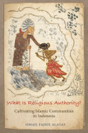 What is religious authority? : cultivating Islamic community in Indonesia