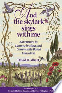And the skylark sings with me : adventures in homeschooling and community-based education /