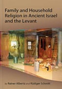 Family and household religion in ancient Israel and the Levant