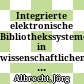 Integrierte elektronische Bibliothekssysteme in wissenschaftlichen Bibliotheken Deutschlands