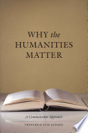 Why the Humanities Matter : : A Commonsense Approach /