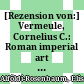 [Rezension von:] Vermeule, Cornelius C.: Roman imperial art in Greece an Asia Minor