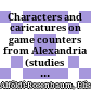 Characters and caricatures on game counters from Alexandria : (studies on Roman counters 5)