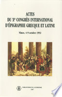 Actes du Xe congrès international d’épigraphie grecque et latine : Nîmes, 4-9 octobre 1992