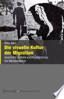 Die visuelle Kultur der Migration : : Geschichte, Ästhetik und Polyzentrierung des Migrationskinos /
