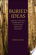 Buried ideas : : legends of abdication and ideal government in early Chinese bamboo-slip manuscripts /