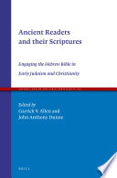 Ancient Readers and Their Scriptures : : Engaging the Hebrew Bible in Early Judaism and Christianity.