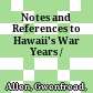 Notes and References to Hawaii's War Years /