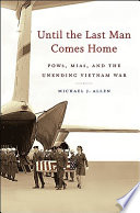 Until the last man comes home : POWs, MIAs, and the unending Vietnam War /