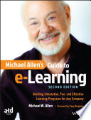 Michael Allen's guide to e-learning : : building interactive, fun, and effective learning programs for any company /