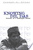 Knowing Dil Das : : Stories of a Himalayan Hunter /