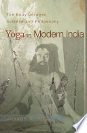Yoga in Modern India : : The Body between Science and Philosophy /