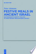 Festive Meals in Ancient Israel : : Deuteronomy's Identity Politics in Their Ancient Near Eastern Context /