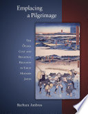 Emplacing a pilgrimage : : the Ōyama cult and regional religion in early modern Japan /