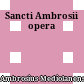 Sancti Ambrosii opera