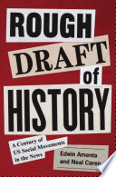 Rough Draft of History : : A Century of US Social Movements in the News /