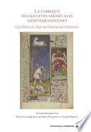 La fabrique des sociétés médiévales méditerranéennes : Les Moyen Âge de François Menant