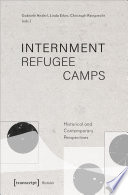 Internment Refugee Camps : : Historical and Contemporary Perspectives.