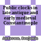 Public clocks in late antique and early medieval Constantinople