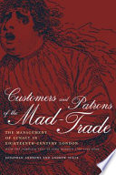 Customers and patrons of the mad-trade : the management of lunacy in eighteenth-century London : with the complete text of John Monro's 1766 case book /