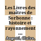 Les Livres des maîtres de Sorbonne : : histoire et rayonnement du collège et de ses bibliothèques du XIIIe siècle à la Renaissance /