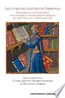 Les Livres des maîtres de Sorbonne : Histoire et rayonnement du collège et de ses bibliothèques du xiiie siècle à la Renaissance