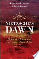 Nietzsche's Dawn : : philosophy, ethics, and the passion for knowledge /
