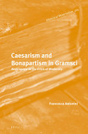 Caesarism and bonapartism in gramsci : : hegemony and the crisis of modernity /
