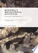 Minería y metalurgia antiguas : : Visiones y revisiones : homenaje a Claude Domergue /