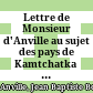 Lettre de Monsieur d'Anville au sujet des pays de Kamtchatka & de Jeço : Et réponse du R. P. Castel