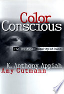 Color Conscious : : The Political Morality of Race /