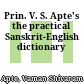 Prin. V. S. Apte's the practical Sanskrit-English dictionary
