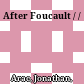 After Foucault / /