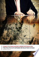 Constitution Making Under Occupation : : The Politics of Imposed Revolution in Iraq /