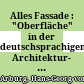 Alles Fassade : : "Oberfläche" in der deutschsprachigen Architektur- und Literaturästhetik 1770-1870 /