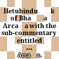 Hetubinduṭīkā of Bhaṭṭa Arcaṭa : with the sub-commentary entitled Āloka of Durveka Miśra