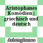 Aristophanes : Komödien ; griechisch und deutsch