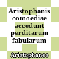 Aristophanis comoediae : accedunt perditarum fabularum fragmenta
