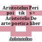 Aristotelus Peri poiētikēs : = Aristotelis De arte poetica liber
