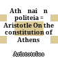 Athēnaiōn politeia : = Aristotle On the constitution of Athens