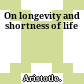 On longevity and shortness of life
