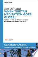 When Tibetan Meditation Goes Global : : A Study of the Adaptation of Bon Religious Practices in the West /