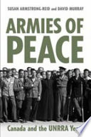 Armies of peace : : Canada and the UNRRA years /