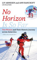 No horizon is so far : : two women and their historic journey across Antarctica /